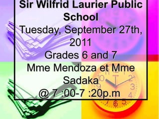 Agenda Sir Wilfrid Laurier Public School Tuesday, September 27th, 2011 Grades 6 and 7 Mme Mendoza et Mme Sadaka @ 7 :00-7 :20p.m   