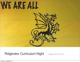 Curriculum Night September 2013Ridgeview
Thursday, 12 September, 13
 