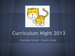 Curriculum Night 2013
Cherokee School ~ Fourth Grade
 