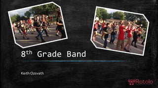 8th Grade Band
Keith Ozsvath
 