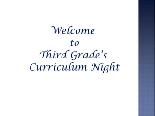 Welcome
to
Third Grade’s
Curriculum Night
 