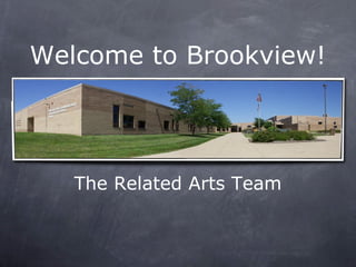 Welcome to Brookview!
The Related Arts Team
 