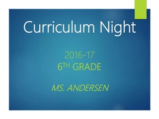 Curriculum Night
2016-17
6TH GRADE
MS. ANDERSEN
 