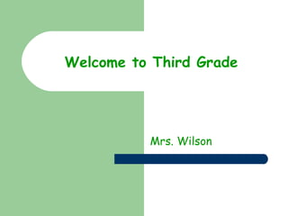 Welcome to Third Grade Mrs. Wilson 