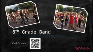 8th Grade Band 
Keith Ozsvath 
 