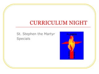 St. Stephen the Martyr Specials CURRICULUM NIGHT 