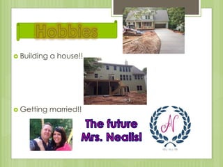  Building a house!!
 Getting married!!
 