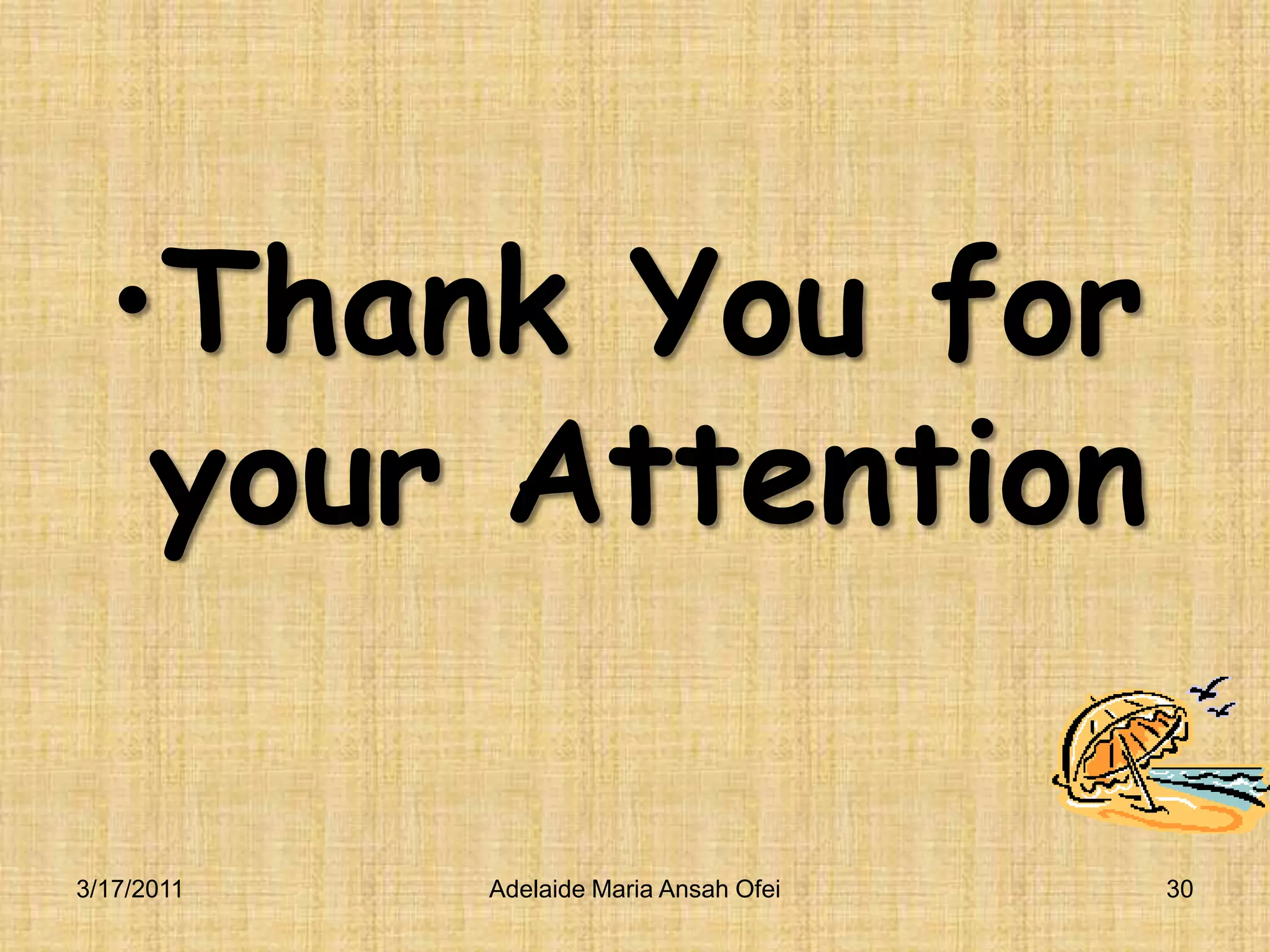 Thank You for your Attention3/16/2011Adelaide Maria Ansah Ofei30