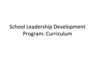 School Leadership Development
Program: Curriculum
 
