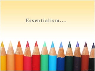 Essentialism....
 