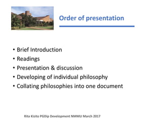 Order of presentation
• Brief Introduction
• Readings
• Presentation & discussion
• Developing of individual philosophy
• ...