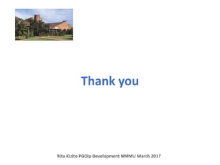 Thank you
Rita Kizito PGDip Development NMMU March 2017
 