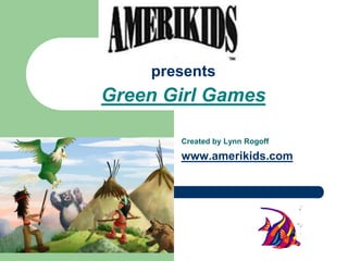 June 15, 2010  presents Green Kids Media Created by Lynn Rogoff www.amerikids.com 1 