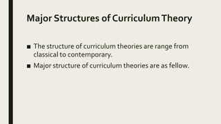 THEORIES OF CURRICULUM AND THEIR MAJOR STRUCTURE | PPTX