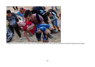 165
A young Syrian boy cries as his father carries him up a steep hill during their walk towards the Macedonian borderWin McNamee/Getty Images
 