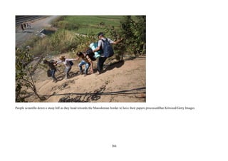 166
People scramble down a steep hill as they head towards the Macedonian border to have their papers processedDan Kitwood/Getty Images
 