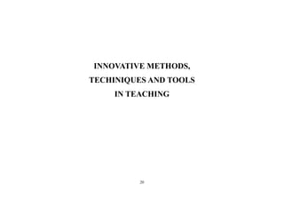 20
INNOVATIVE METHODS,
TECHINIQUES AND TOOLS
IN TEACHING
 