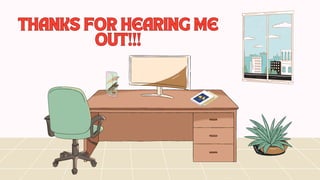 THANKS FOR HEARING ME
THANKS FOR HEARING ME
OUT!!!
OUT!!!
 