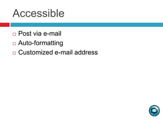 AccessiblePost via e-mailAuto-formattingCustomized e-mail address