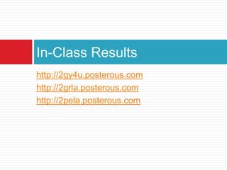 http://2gy4u.posterous.comhttp://2grla.posterous.comhttp://2pela.posterous.comIn-Class Results
