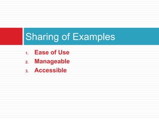 Ease of UseManageableAccessibleSharing of Examples