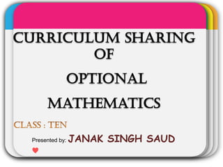WINTER
Template
Curriculum Sharing
of
Optional
Mathematics
Presented by: JANAK SINGH SAUD
♥
 