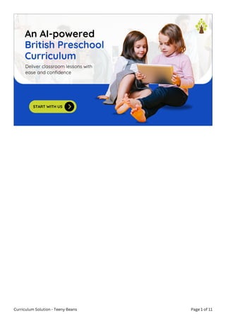 START WITH US
Deliver classroom lessons with
ease and confidence
Curriculum Solution - Teeny Beans Page 1 of 11
 