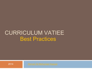 CURRICULUM VATIEE
Best Practices
2014 Ahmed Ali Mohamed Hassan
 