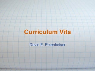 Curriculum Vita David E. Emenheiser 