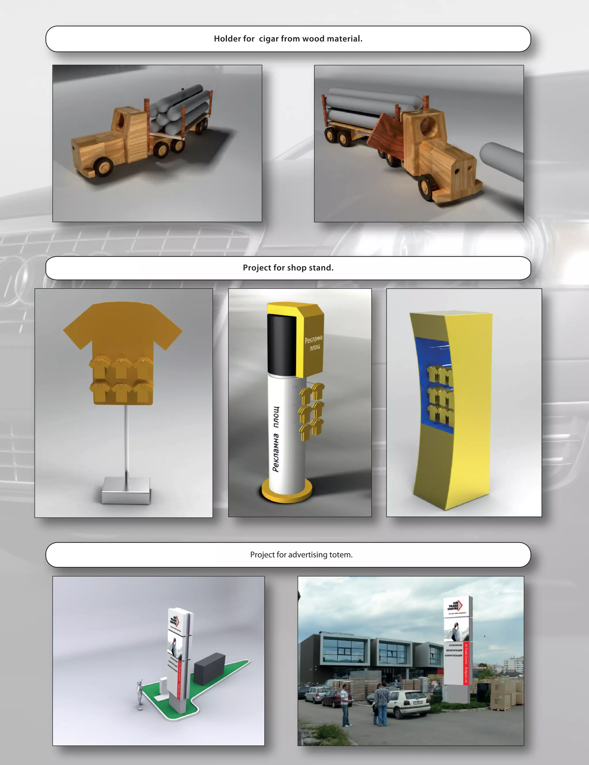 Holder for cigar from wood material.




       Project for shop stand.




        Project for advertising totem.
 