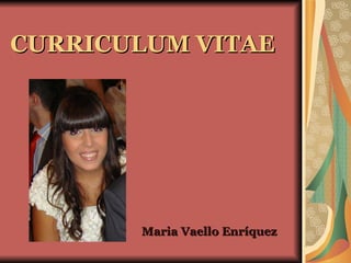 CURRICULUM VITAE Maria Vaello Enríquez 