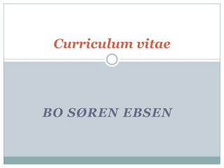 Curriculum vitae




BO SØREN EBSEN
 