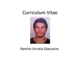 Curriculum Vitae




Ramiro Urrutia Giaccarini
 