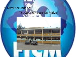 • Nivel Secundario:
          ITS Juan Francisco Montalvo
 