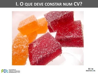 I. O QUE DEVE CONSTAR NUM CV?
 