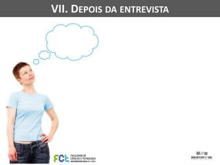 VII. DEPOIS DA ENTREVISTA

 