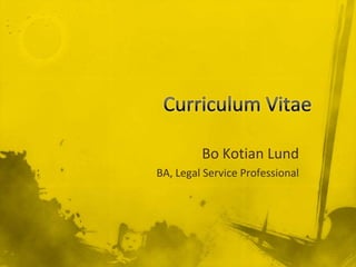 Curriculum Vitae   Bo Kotian Lund BA, Legal Service Professional  