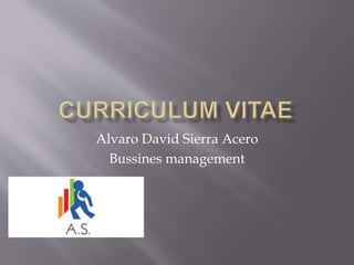 Alvaro David Sierra Acero
Bussines management
 