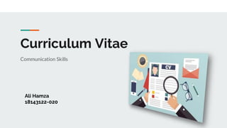 Curriculum Vitae
Communication Skills
Ali Hamza
18143122-020
 