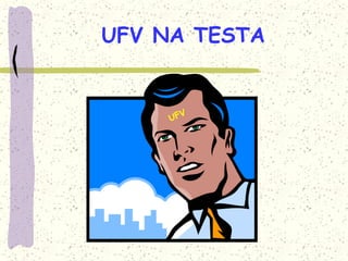 UFV NA TESTA
 