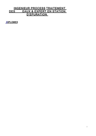 2
INGENIEUR PROCESS TRAITEMENT
DES EAUX & EXPERT EN STATION
D’EPURATION
DIPLOMES
 