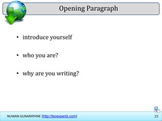25NUWAN GUNARATHNE [http://tecexpertz.com]
Opening Paragraph
• introduce yourself
• who you are?
• why are you writing?
 