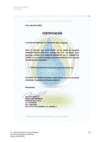 Ingeniería Ambiental
Edy Gaona

Av. Alberto Zambrano y Jorge Rodríguez.
Provincia de Pastaza, Ciudad Puyo
Celular: 0995907622

12

 