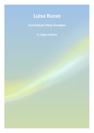 Luisa	Russo	
Curriculum	Vitae	Europeo	
in	Lingua	Italiana	
 