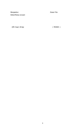 Mengetahui Dosen Ybs
Dekan/Ketua Jurusan
(DR. Suja’i, M.Ag) ( ROSIDI )
8
 
