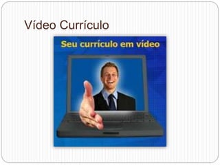 Vídeo Currículo
 