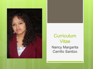 Curriculum
Vitae
Nancy Margarita
Carrillo Santizo
 