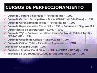 CURSOS DE PERFECCIONAMIENTOCurso de Jefatura y liderazgo – Petrobrás /RJ – 1992. 