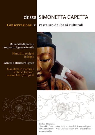 Titolare d’Impresa :
“RestART - Conservazione dei beni culturali di Simonetta Capetta
P.IVA 11300840011 - Viale Giovanni suzzani 273 - 20162 Milano
www.rest-art.biz
 