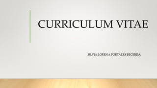 CURRICULUM VITAE
SILVIA LORENA PORTALES BECERRA.
 